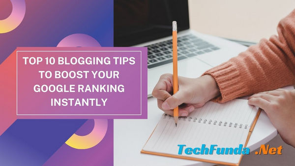 Top 10 Blogging Tips to Boost Your Google Ranking Instantly